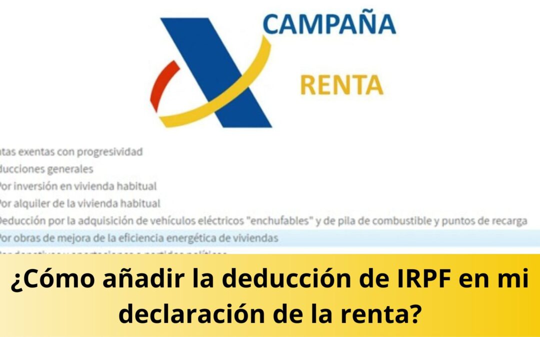 ¿Cómo añadir la deducción de IRPF en mi declaración de la renta?