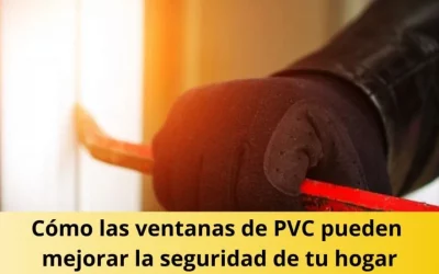 Características de seguridad en las ventanas de PVC: Cómo las ventanas de PVC pueden mejorar la seguridad de tu hogar