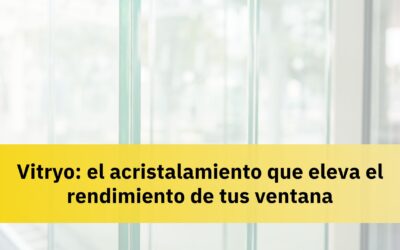 Vitryo: el acristalamiento que eleva el rendimiento de tus ventana