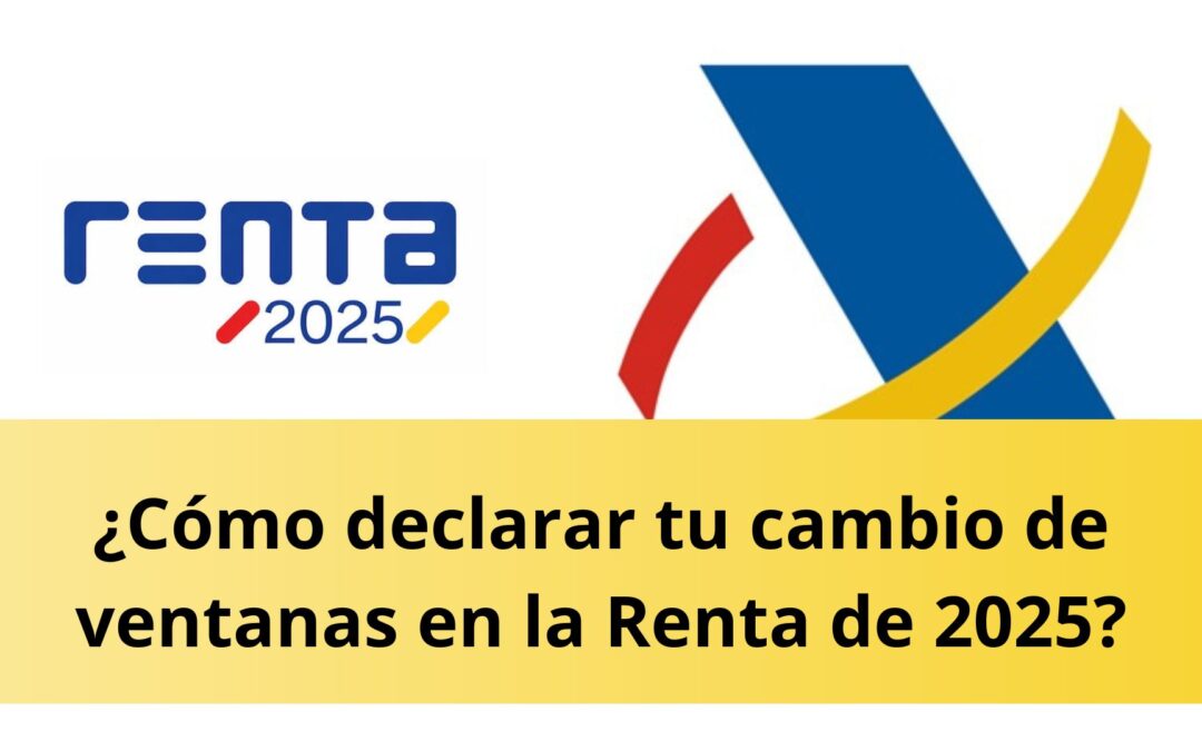 ¿Cómo declarar tu cambio de ventanas en la Renta de 2025?
